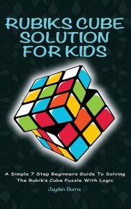 Rubiks Cube Solution For Kids - A Simple 7 Step Beginners Guide